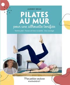 Pilates au mur. Pour une silhouette tonifiée - Brun Audrey - Piromalli Daria