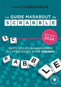 Le grand guide Marabout du Scrabble. Edition 2024 - Charlemagne Michel