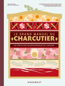 Le grand manuel du charcutier. Les spécialités incontournables de l'artisan - Caffarel Marie - Javelle Pierre - Varoutsikos Yann