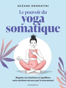 Le pouvoir du yoga somatique. Régulez vos émotions et équilibrez votre système nerveux par le mouvem - Onoratini Océane - Piromalli Daria