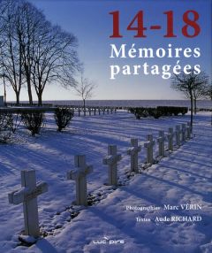 14-18 : Mémoires partagées. Les communautés, Les lieux, Les hommes - Richard Aude - Vérin Marc - Antier Chantal