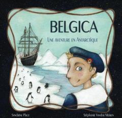 Belgica, une aventure en Antarctique - Place Sandrine - Vander Meiren Stéphanie