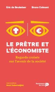 Le prêtre et l'économiste. Regards croisés sur l'avenir de la société - De Beukelaer Eric - Colmant Bruno - Deleersnijder