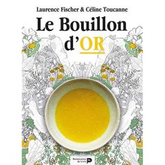 Le bouillon d'or. Réveillez la vitalité de vos intestins - FISHER/TOUCANNE