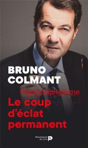 Hypercapitalisme : le coup d'éclat permanent - Colmant Bruno