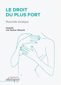 Le Droit du plus fort. Nouvelle érotique - Sacher-Masoch Leopold von