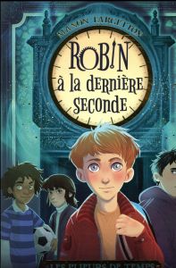 Les plieurs de temps : Robin, à la dernière seconde - Fargetton Manon - Chevalier Noëmie