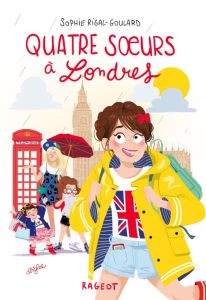 Quatre soeurs Tome 7 : Quatre soeurs à Londres - Rigal-Goulard Sophie