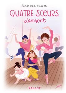 Quatre soeurs Tome 5 : Quatre soeurs dansent - Rigal-Goulard Sophie