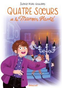 Quatre soeurs Tome 6 : Quatre soeurs et le manoir hanté - Rigal-Goulard Sophie