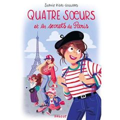 Quatre soeurs : Quatre soeurs et les secrets de Paris - Rigal-Goulard Sophie