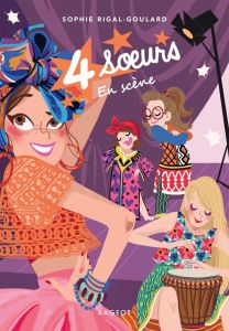 Quatre soeurs Tome 4 : Quatre soeurs en scène - Rigal-Goulard Sophie