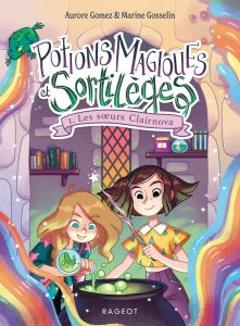 Potions magiques et Sortilèges Tome 1 : Les soeurs Clairnova - Gomez Aurore - Gosselin Marine