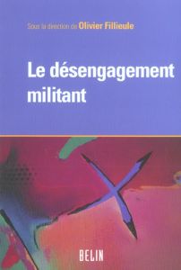 Le désengagement militant - Fillieule Olivier - Offerlé Michel