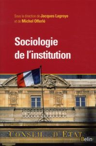 Sociologie de l'institution - Lagroye Jacques - Offerlé Michel