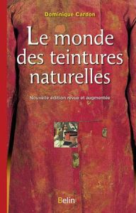 Le monde des teintures naturelles - Cardon Dominique