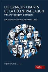 Les grandes figures de la décentralisation. De l'Ancien Régime à nos jours - Aubelle Vincent - Kada Nicolas - Larcher Gérard -