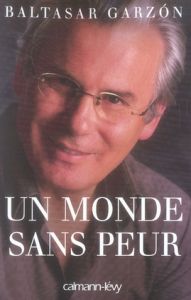 Un monde sans peur - Garzon Baltasar - Frayssinet Claude de