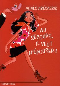 Au secours, il veut m'épouser ! - Abécassis Agnès