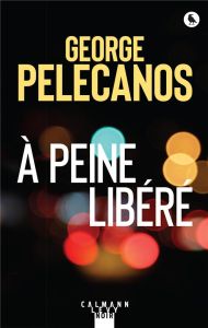 A peine libéré - Pelecanos George - Vignol Mireille