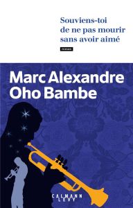 Souviens-toi de ne pas mourir sans avoir aimé - Oho Bambe Marc Alexandre