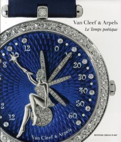 Van Cleef & Arpels. Le Temps poétique - Serres Michel - Cologni Franco - Sabrier Jean-Clau