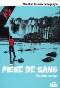 Micah et les voix de la jungle Tome 4 : Piège de sang - Lepage Frédéric