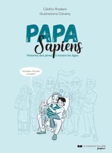 Papa Sapiens. Histoires des pères à travers les âges - Rostein Cédric