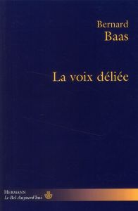 La voix déliée - Baas Bernard