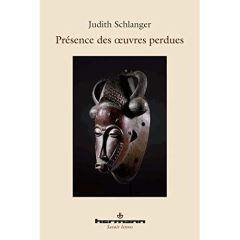 Présence des oeuvres perdues - Schlanger Judith Epstein