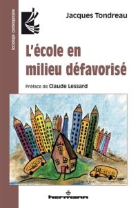 L'école en milieu défavorisé - Tondreau Jacques - Lessard Claude