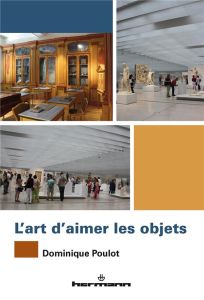 L'art d'aimer les objets - Poulot Dominique