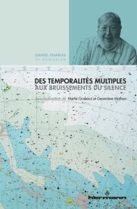 Des temporalités multiples aux bruissements du silence. Daniel Charles in memoriam - Grabocz Marta - Mathon Geneviève