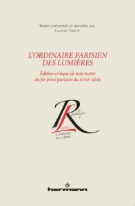 L'ordinaire parisien des Lumières. Edition critique de trois textes du for privé parisien du XVIIIe - Turcot Laurent