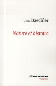 Nature et histoire. 2e édition - Baechler Jean