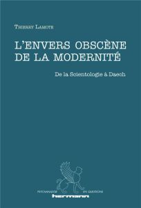 L'envers obscène de la modernité. De la Scientologie à Daech - Lamote Thierry