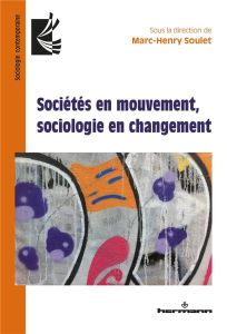 Sociétés en mouvement, sociologie en changement - Soulet Marc-Henry