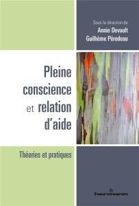 Pleine conscience et relation d'aide - Devault Annie - Pérodeau Guilhème - Segal Zindel