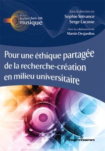 Pour une éthique partagée de la recherche-création en milieu universitaire. Textes en français et an - Stévance Sophie - Desjardins Martine - Lacasse Ser