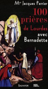 100 PRIERES DE LOURDES AVEC SAINTE BERNADETTE - PERRIER, JACQUES MGR