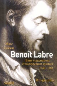 BENOIT LABRE ENTRE CONTESTATIONS ET RAYONNEMENT SPIRITUEL - LOISON, MARC