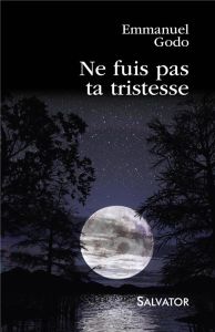 Ne fuis pas ta tristesse - Godo Emmanuel