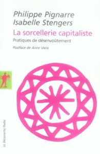 La sorcellerie capitaliste. Pratiques de désenvoûtement - Pignarre Philippe - Stengers Isabelle - Vièle Anne