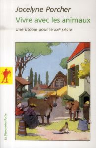 Vivre avec les animaux. Une utopie pour le XXIe siècle - Porcher Jocelyne - Caillé Alain