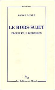 Le hors-sujet. Proust et la digression - Bayard Pierre