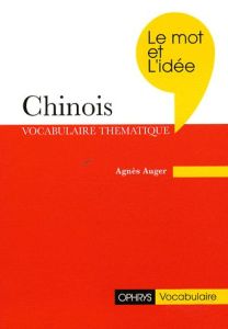 Chinois. Le mot et l'idée, révision thématique du vocabulaire - Auger Agnès