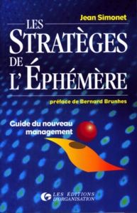 Les stratégies de l'éphémère. Guide du nouveau management - Simonet Jean - Brunhes Bernard