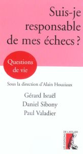 Suis-je responsable de mes échecs ? - Israël Gérard - Sibony Daniel - Valadier Paul