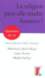 La religion peut-elle rendre heureux ? - Houziaux Alain