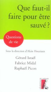 Que faut-il faire pour être sauvé ? - Israël Gérard - Midal Fabrice - Picon Raphaël - Ho